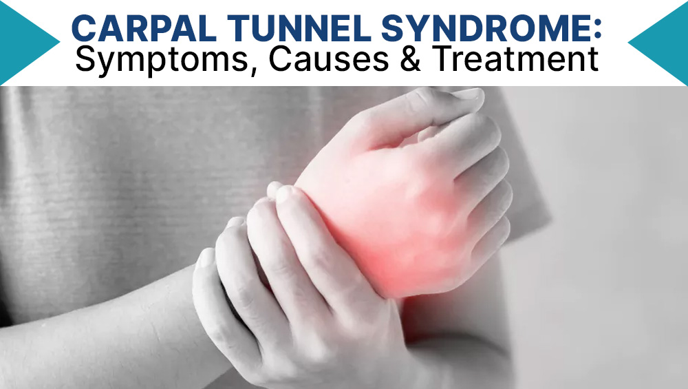 What Is Carpal Tunnel Syndrome? Know the Symptoms, Causes & Treatment