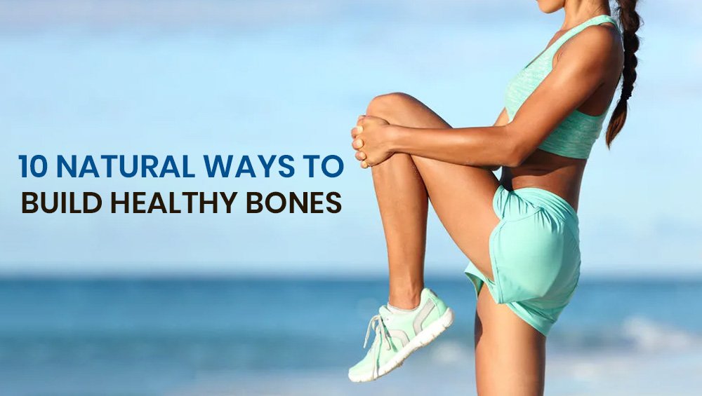 10 Natural Ways to Build Healthy Bones