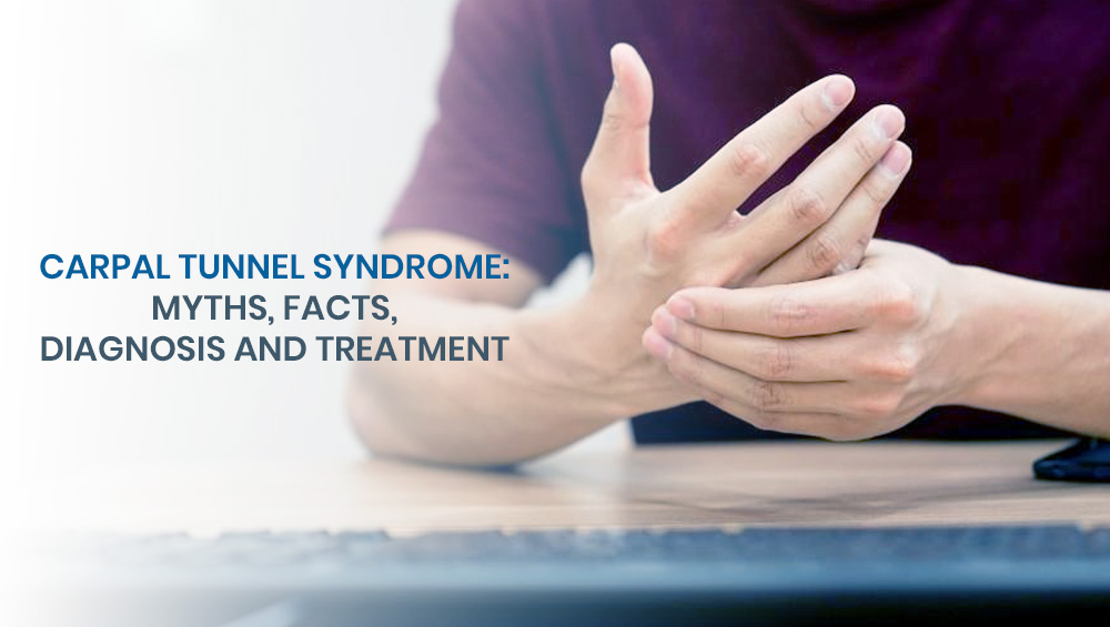 Carpal Tunnel Syndrome: Myths, Facts, Diagnosis and Treatment