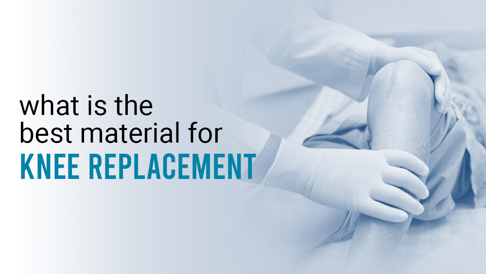 What Is the Best Material for Knee Replacement?