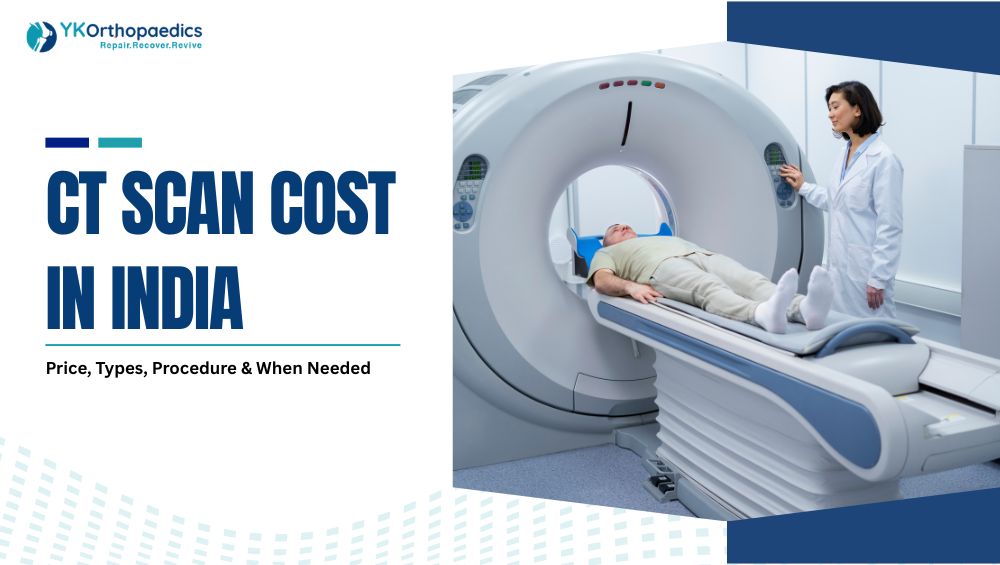 CT Scan Cost in India: Price, Types, Procedure & When Needed